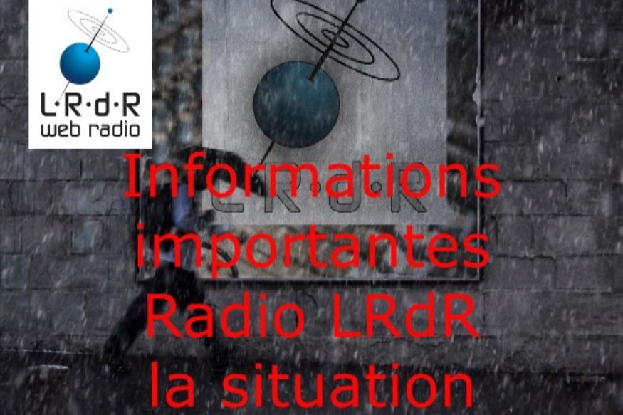 Infos importantes situation de la radio LRdR
