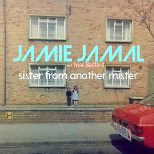 Jamie Jamal  nouveau titre sur LRdR Sister from Another Mister (Feat. Iwan Bedford)