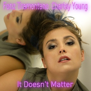 Fonz Tramontano/Charley Young avec It Doesn't Matter sur LRdR