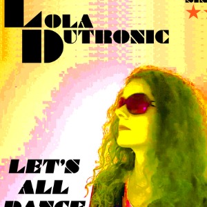 LOLA DUTRONIC en découverte sur LRdR avec  Let's All Dance