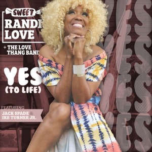 Sweet Randi Love & The Love Thang Band Ft. Jack Spade with Ike Turner Jr sur LRDR Yes to Life