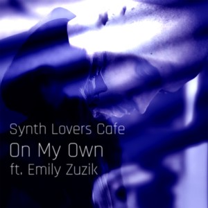 Synth Lovers Cafe  Ft Emily Zuzik sur LRdR avec le titre  On My Own