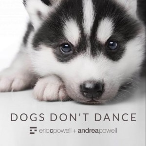 Eric C. Powell, Andrea Powell avec Dogs Don't Dance