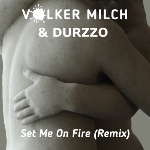 Volker Milch & DURZZO avec le titre Set Me On Fire (Remix) sur LRdR