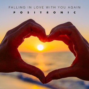 Falling In Love With You Again le nouveau Positronic  sur LRdR