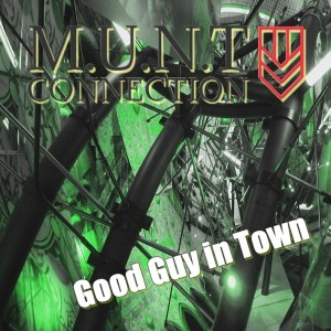 Good Guy In Town nouveau titre en 2 versions ( et Remix ) de M.U.N.T Connection
