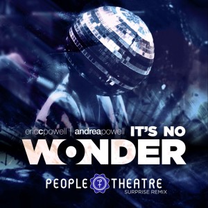 Eric C. Powell + Andrea Powell nouveau remix It's No Wonder (People Theatre Surprise Remix)