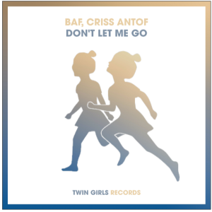 Criss Antof & BAF en découverte avec le titre Don't Let Me Go