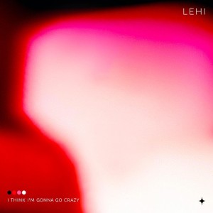 Lehi en découverte sur LRdR avec le titre I Think I'm Gonna Go Crazy