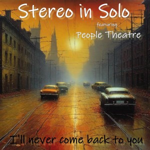 Stereo In Solo featuring People Theatre nouveau titre sur LRdR I'll never come back to you