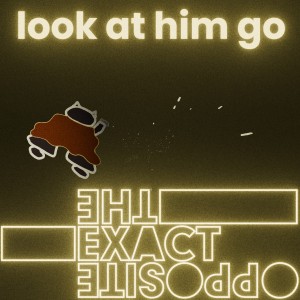 The Exact Opposite  en découverte sur LRdR avec Look At Him Go!