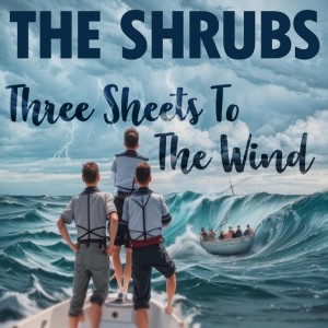 Three Sheets to the Wind le nouveau The Shrubs sur LRdR