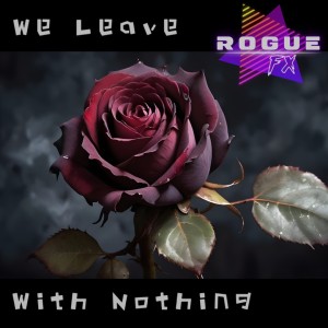 We Leave With Nothing le  nouveau Rogue FX sur LRdR