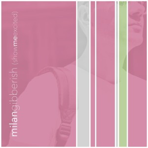 Gibberish(show me excited) le nouveau Milan sur LRdR