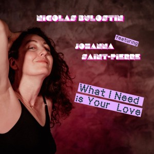 Nicolas Bulostin Feat. Johanna Saint-Pierre en découverte sur LRdR avec le titre WHAT I NEED IS YOUR LOVE