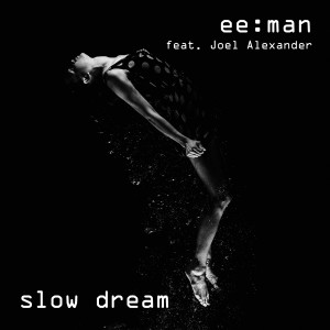 ee:man feat. Joel Alexander nouveau titre sur LRdR oui Slow Dream