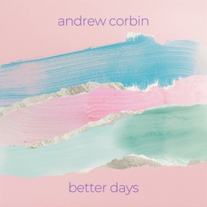 Better Days le nouveau Andrew Corbin sur LRdR