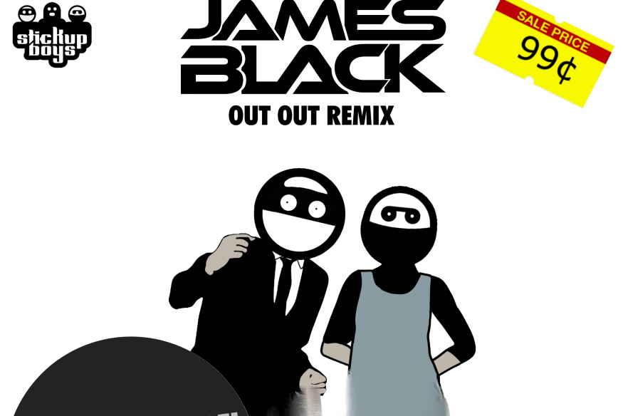 Stick Up Boys and James Black en remix  Going Out James Black OUT-OUT Remix