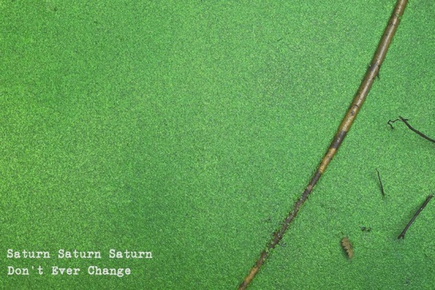 Don't Ever Change nouveau titre de Saturn Saturn Saturn sur LRdR