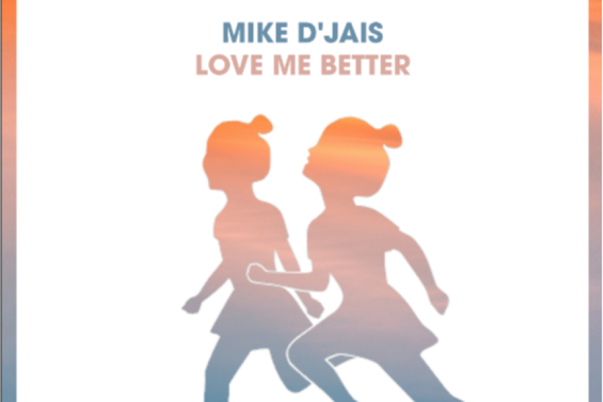 Love Me Better oui le nouveau Mike D' Jais sur LRdR