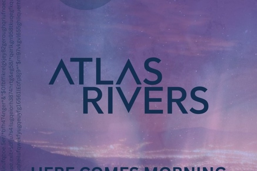 Atlas Rivers en découverte sur LRdR avec Here Comes Morning