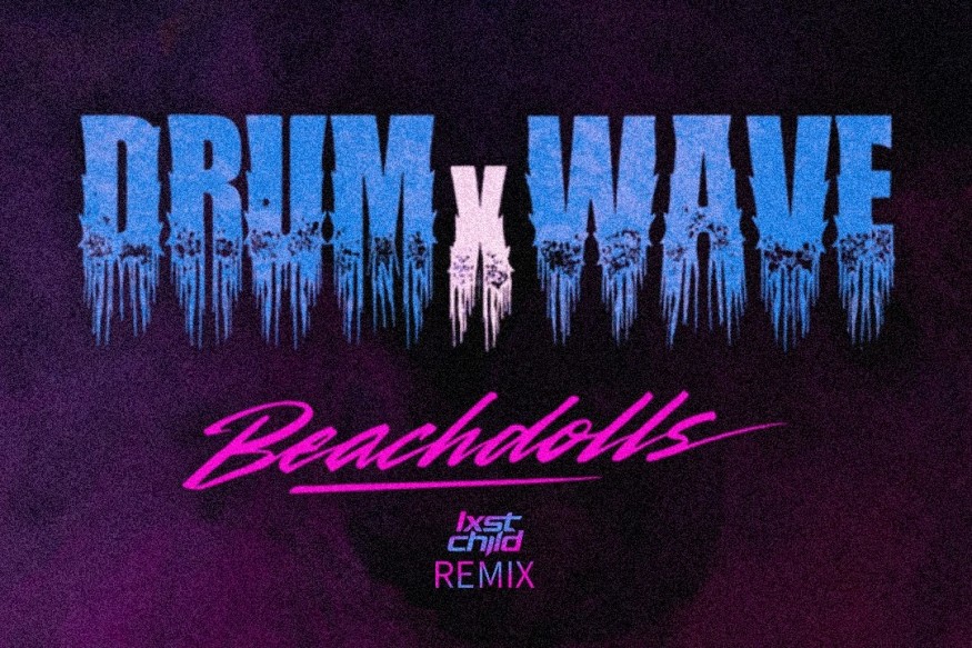 DRUMxWAVE & Beachdolls nouveau titre sur LRdR As The World Turns (Lxst Child Remix)