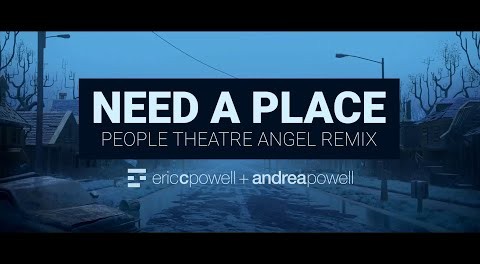 Eric C. Powell + Andrea Powell - Need A Place (People Theatre Angel Remix)
